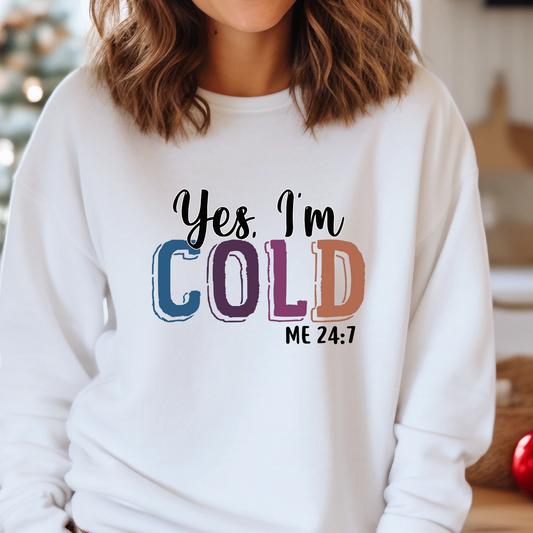 Yes I'm cold, me 24:7 sweater