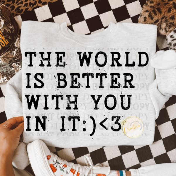 The world is better with you in it